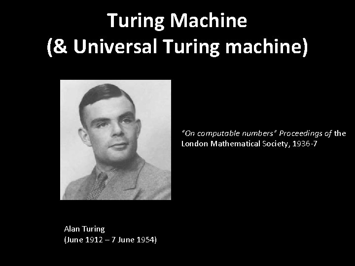 Turing Machine (& Universal Turing machine) “On computable numbers” Proceedings of the London Mathematical