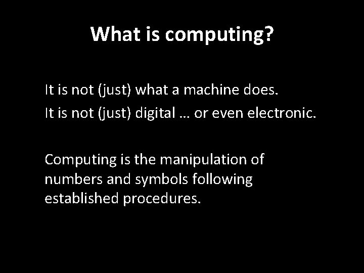 What is computing? It is not (just) what a machine does. It is not