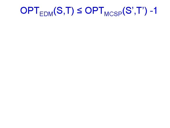 OPTEDM(S, T) ≤ OPTMCSP(S’, T’) -1 