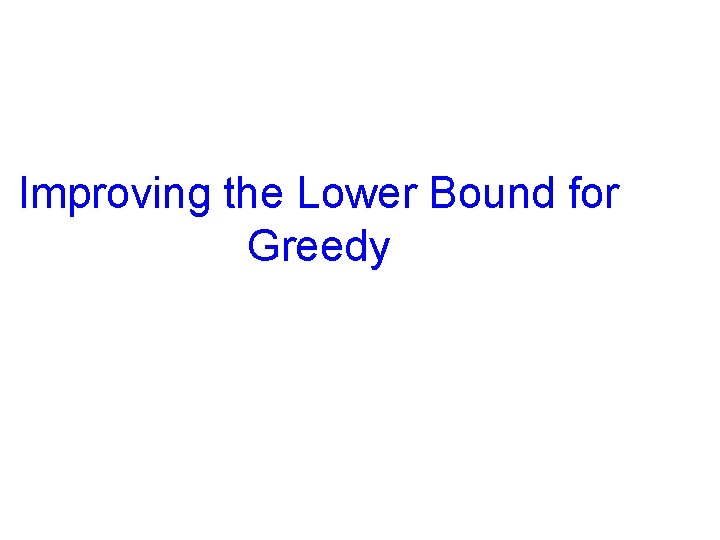 Improving the Lower Bound for Greedy 