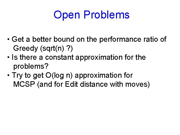 Open Problems • Get a better bound on the performance ratio of Greedy (sqrt(n)