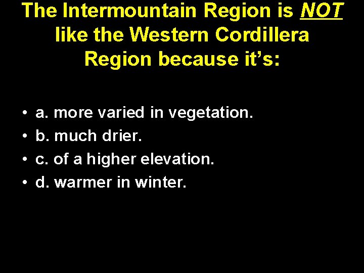 The Intermountain Region is NOT like the Western Cordillera Region because it’s: • •