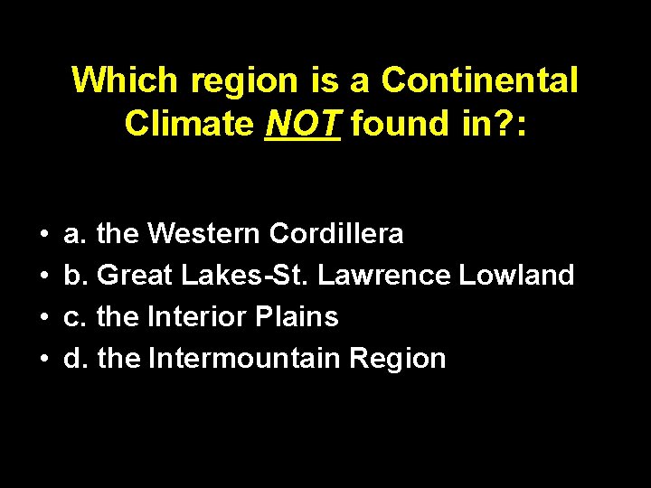 Which region is a Continental Climate NOT found in? : • • a. the