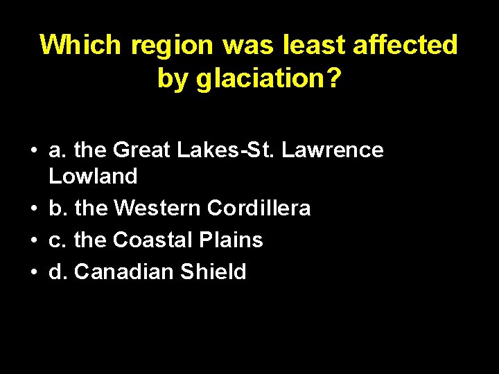 Which region was least affected by glaciation? • a. the Great Lakes-St. Lawrence Lowland