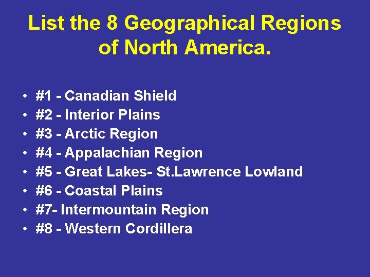 List the 8 Geographical Regions of North America. • • #1 - Canadian Shield