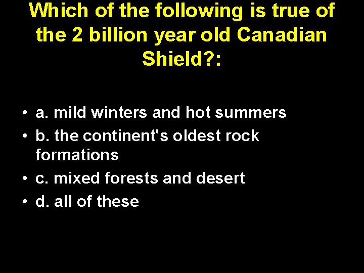 Which of the following is true of the 2 billion year old Canadian Shield?
