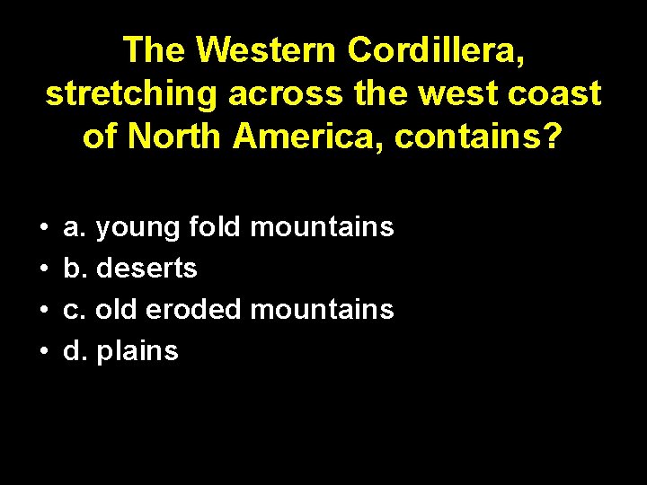 The Western Cordillera, stretching across the west coast of North America, contains? • •