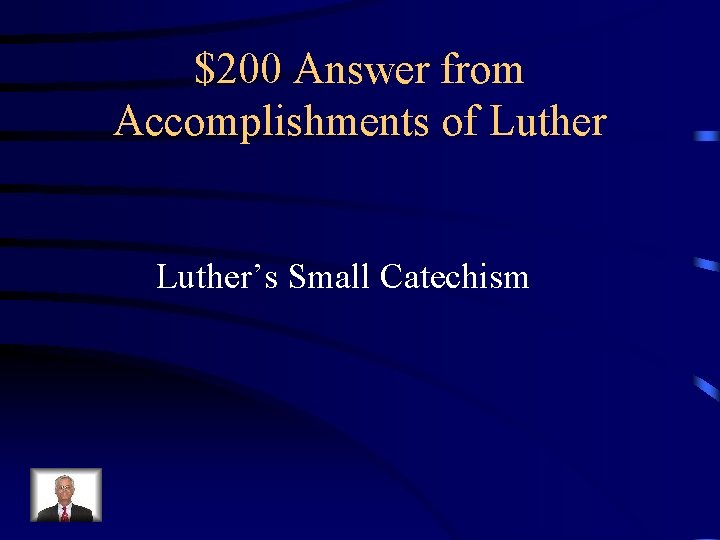 $200 Answer from Accomplishments of Luther’s Small Catechism 