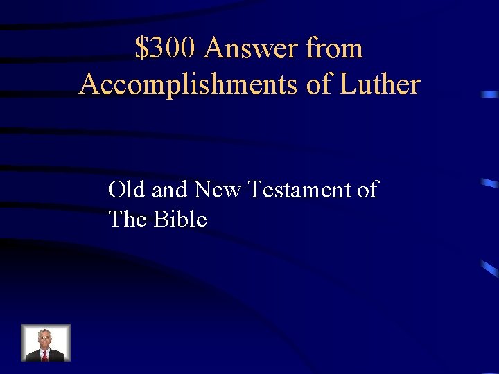 $300 Answer from Accomplishments of Luther Old and New Testament of The Bible 