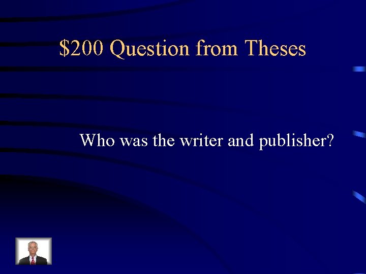 $200 Question from Theses Who was the writer and publisher? 