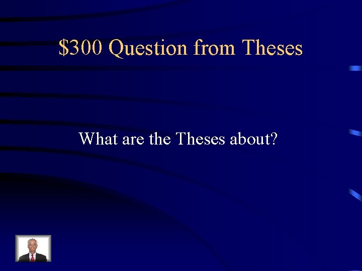$300 Question from Theses What are the Theses about? 