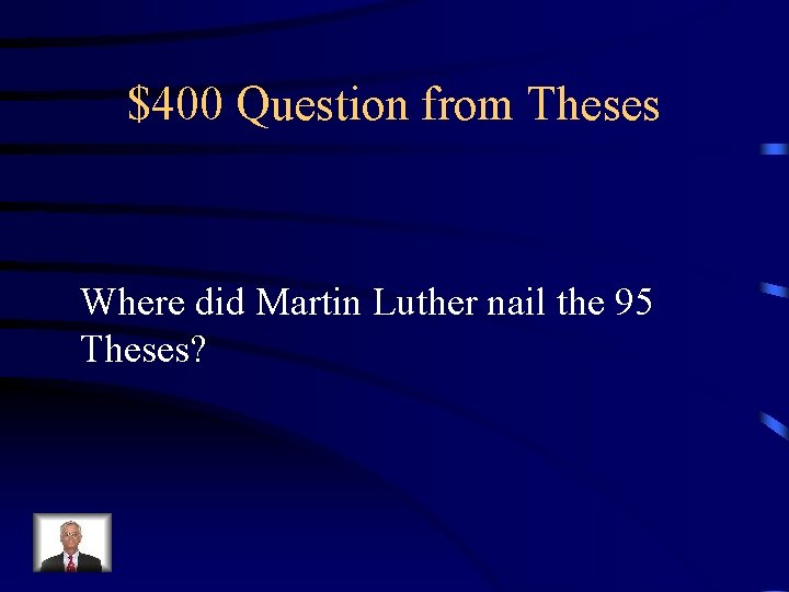 $400 Question from Theses Where did Martin Luther nail the 95 Theses? 