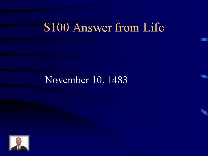 $100 Answer from Life November 10, 1483 