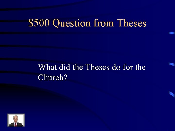 $500 Question from Theses What did the Theses do for the Church? 