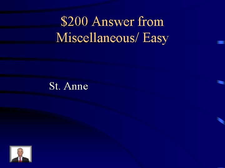 $200 Answer from Miscellaneous/ Easy St. Anne 