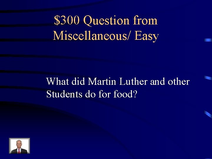 $300 Question from Miscellaneous/ Easy What did Martin Luther and other Students do for