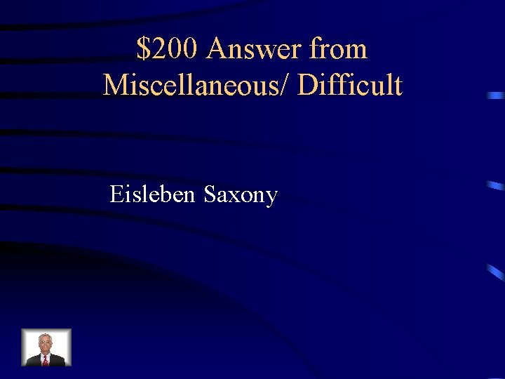 $200 Answer from Miscellaneous/ Difficult Eisleben Saxony 