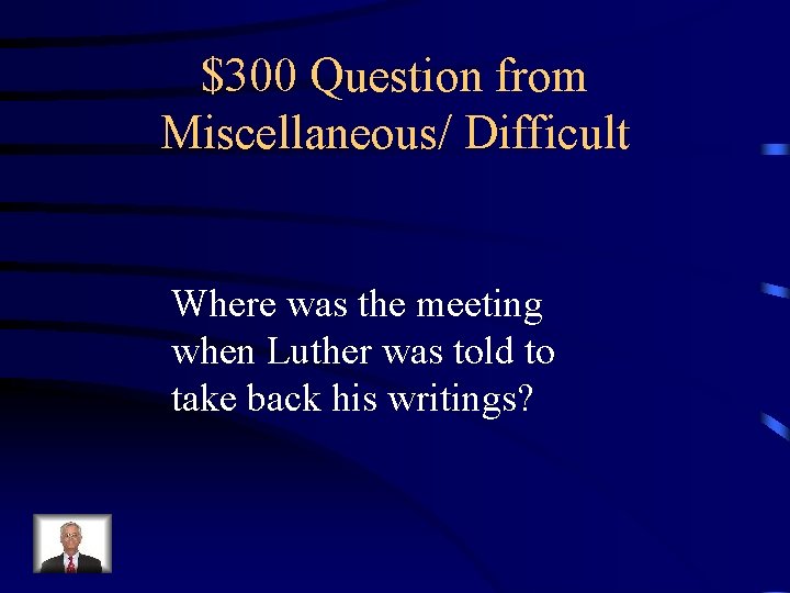 $300 Question from Miscellaneous/ Difficult Where was the meeting when Luther was told to