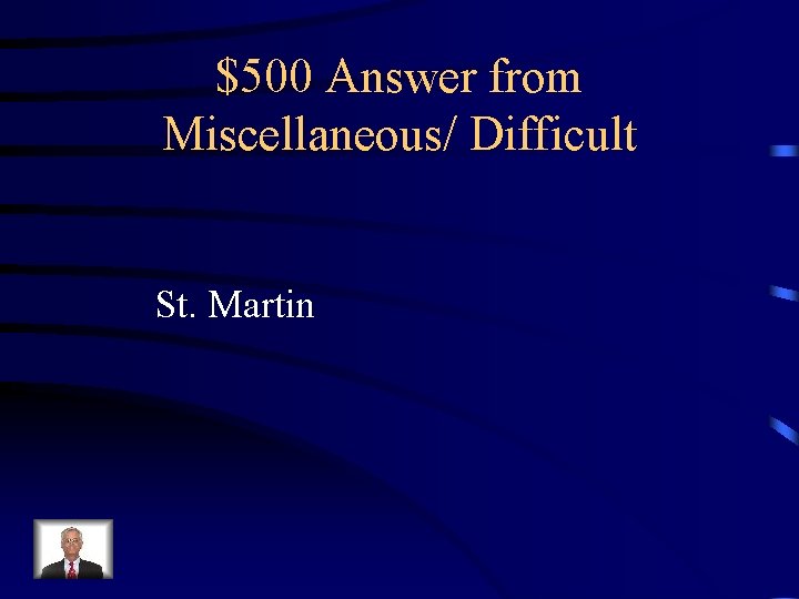 $500 Answer from Miscellaneous/ Difficult St. Martin 