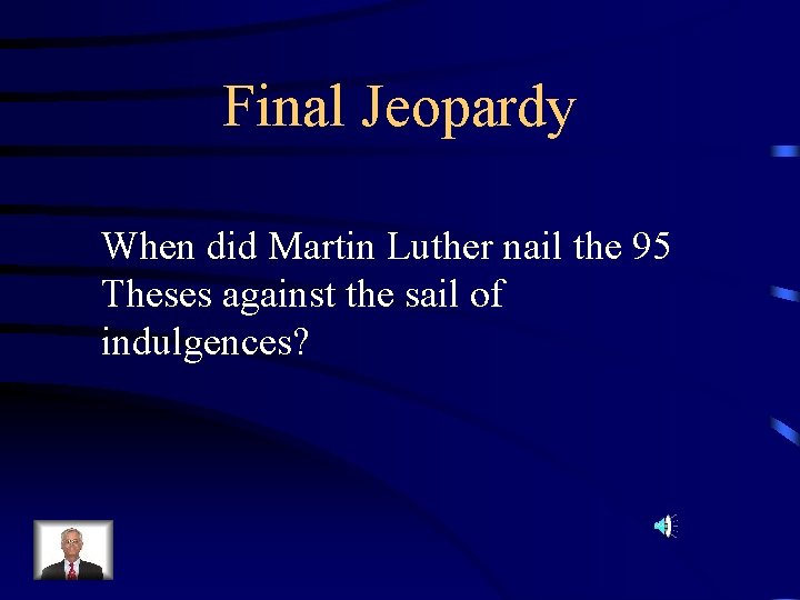 Final Jeopardy When did Martin Luther nail the 95 Theses against the sail of