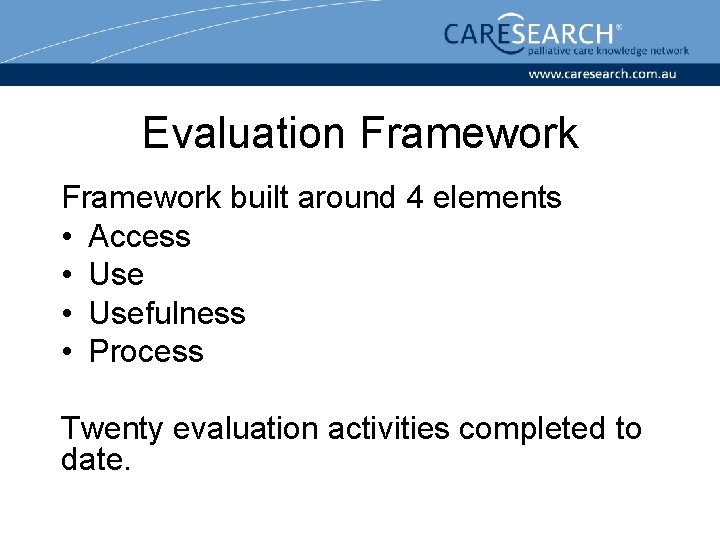 Evaluation Framework built around 4 elements • Access • Usefulness • Process Twenty evaluation