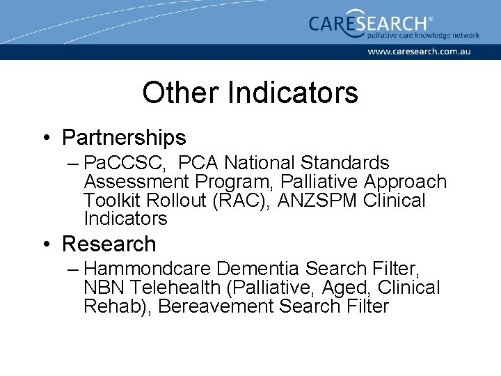 Other Indicators • Partnerships – Pa. CCSC, PCA National Standards Assessment Program, Palliative Approach