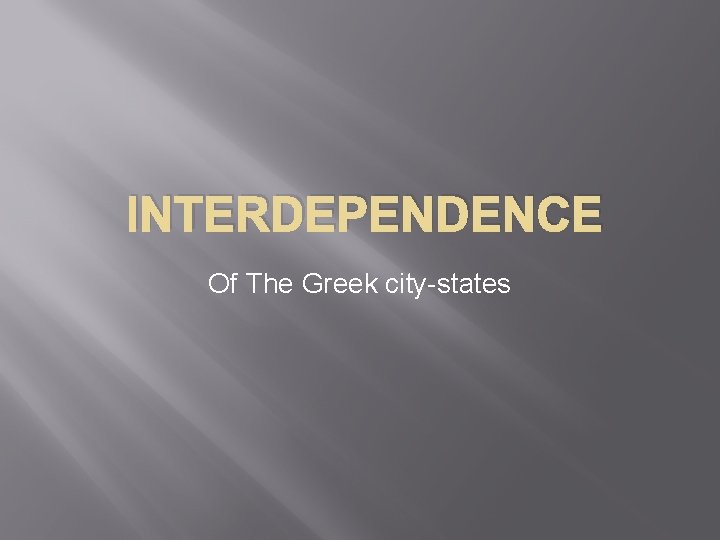 INTERDEPENDENCE Of The Greek city-states 