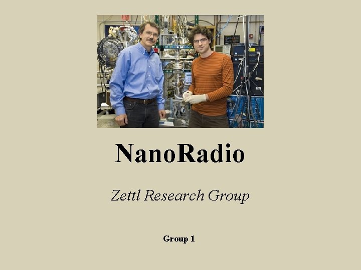 Nano. Radio Zettl Research Group 1 