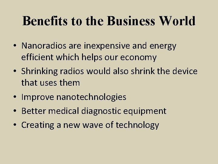 Benefits to the Business World • Nanoradios are inexpensive and energy efficient which helps