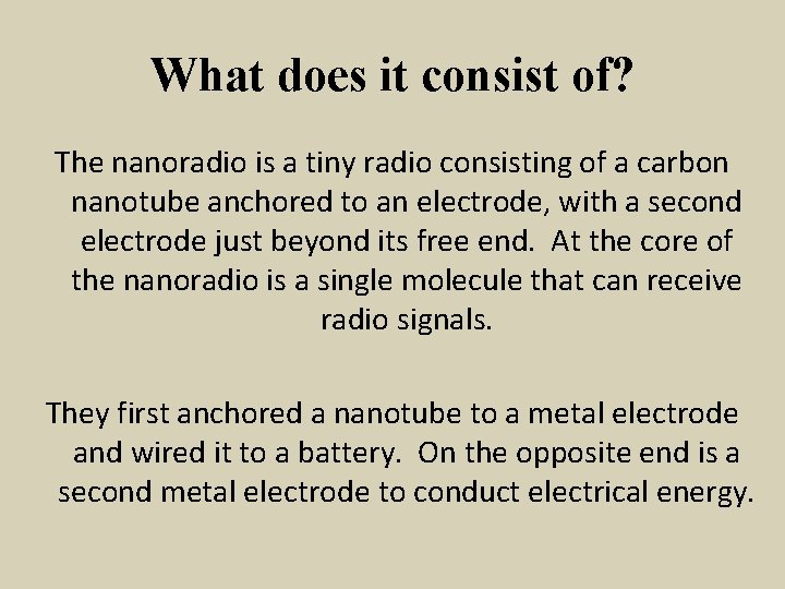 What does it consist of? The nanoradio is a tiny radio consisting of a
