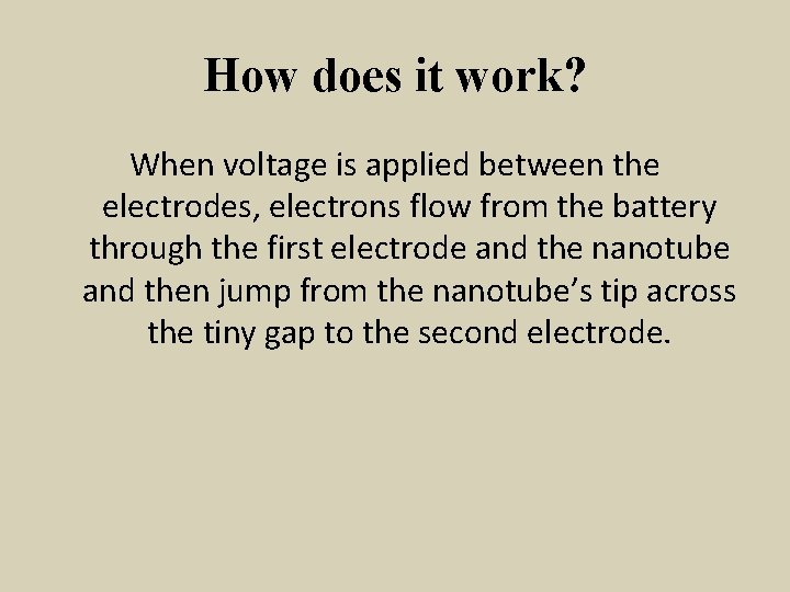How does it work? When voltage is applied between the electrodes, electrons flow from
