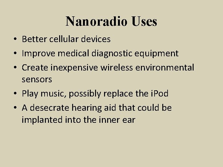 Nanoradio Uses • Better cellular devices • Improve medical diagnostic equipment • Create inexpensive