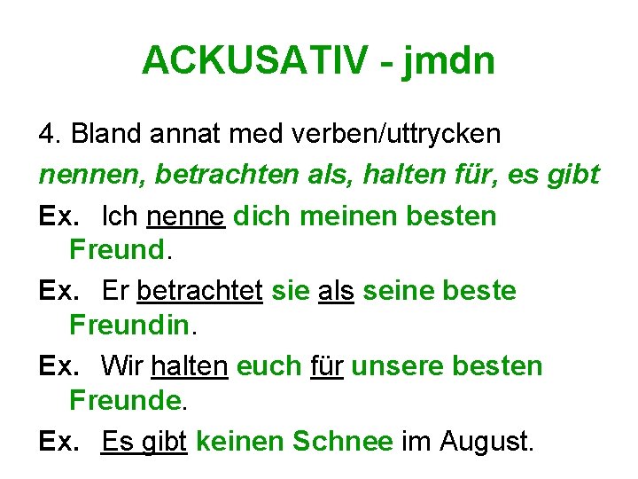 ACKUSATIV - jmdn 4. Bland annat med verben/uttrycken nennen, betrachten als, halten für, es