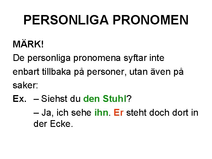 PERSONLIGA PRONOMEN MÄRK! De personliga pronomena syftar inte enbart tillbaka på personer, utan även