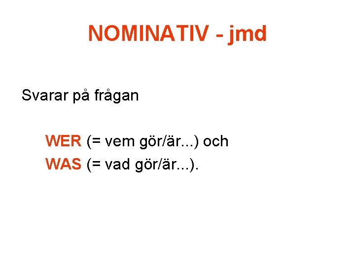 NOMINATIV - jmd Svarar på frågan WER (= vem gör/är. . . ) och