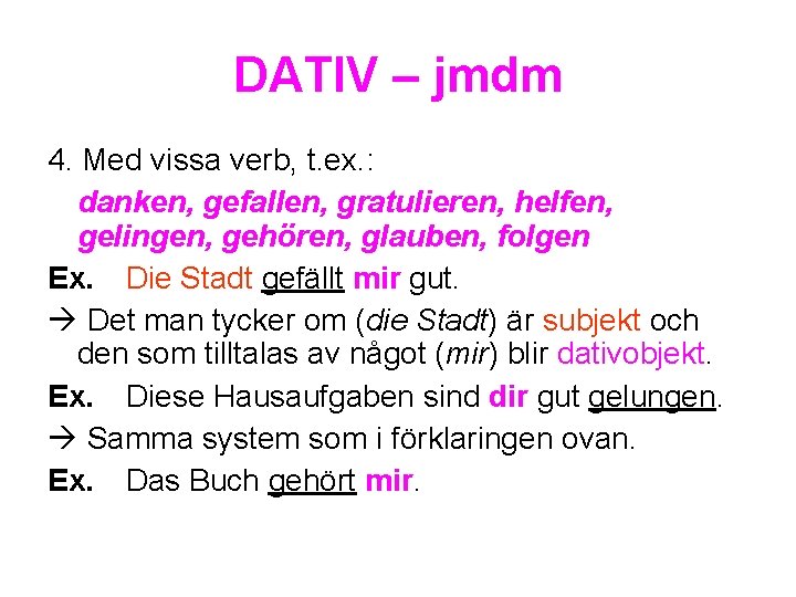 DATIV – jmdm 4. Med vissa verb, t. ex. : danken, gefallen, gratulieren, helfen,