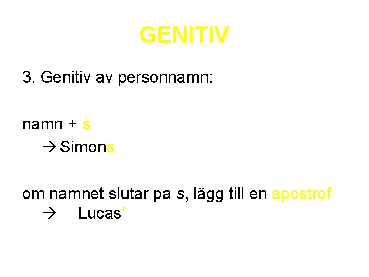 GENITIV 3. Genitiv av personnamn: namn + s Simons om namnet slutar på s,