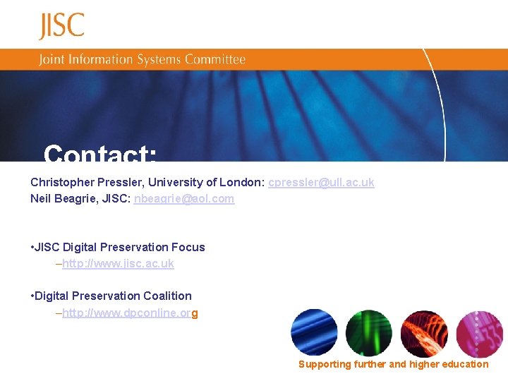 Contact: Christopher Pressler, University of London: cpressler@ull. ac. uk Neil Beagrie, JISC: nbeagrie@aol. com