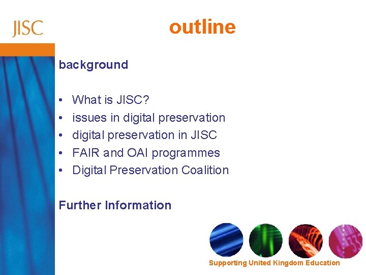 outline background • • • What is JISC? issues in digital preservation in JISC