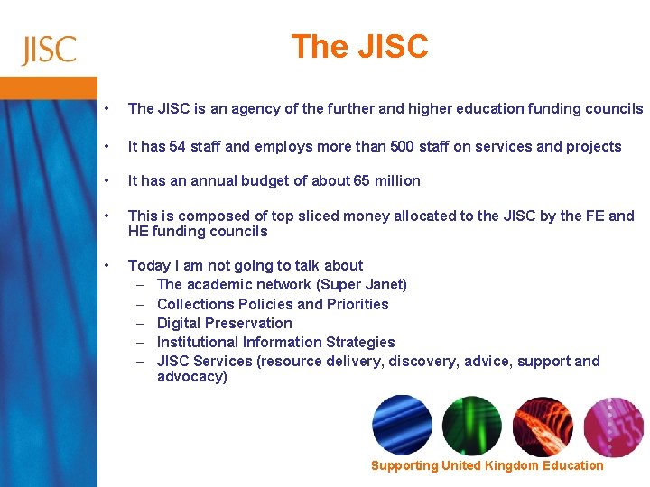 The JISC • The JISC is an agency of the further and higher education