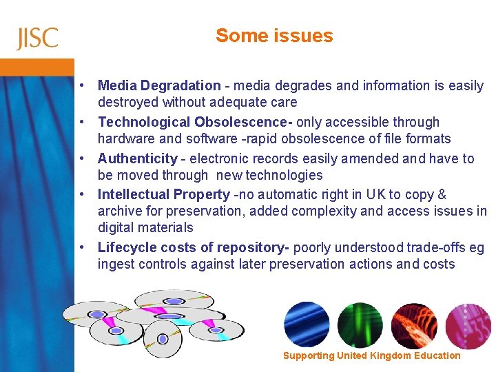 Some issues • Media Degradation - media degrades and information is easily destroyed without