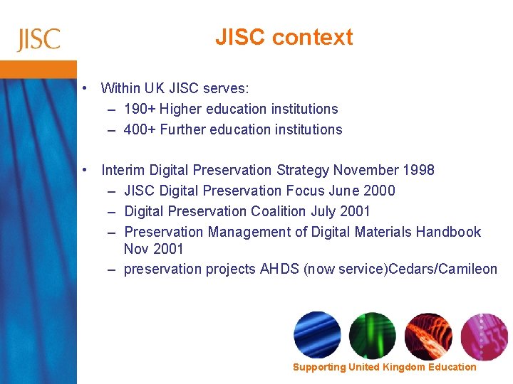 JISC context • Within UK JISC serves: – 190+ Higher education institutions – 400+