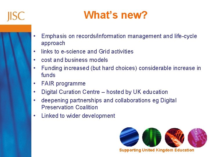 What’s new? • Emphasis on records/information management and life-cycle approach • links to e-science