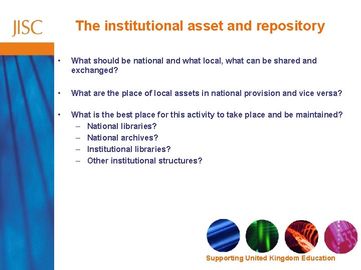 The institutional asset and repository • What should be national and what local, what