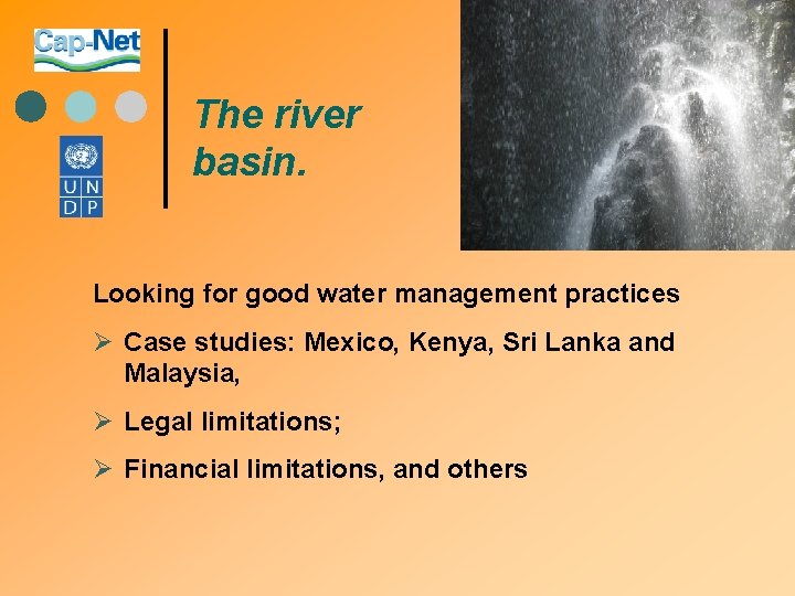 The river basin. Looking for good water management practices Ø Case studies: Mexico, Kenya,