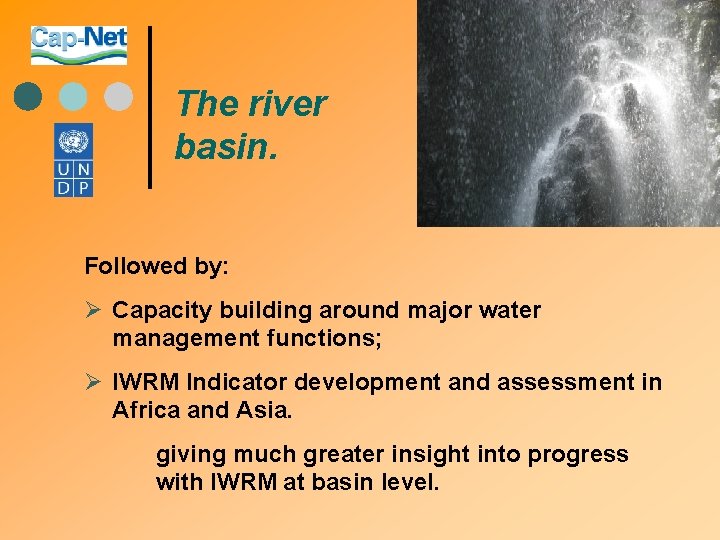 The river basin. Followed by: Ø Capacity building around major water management functions; Ø