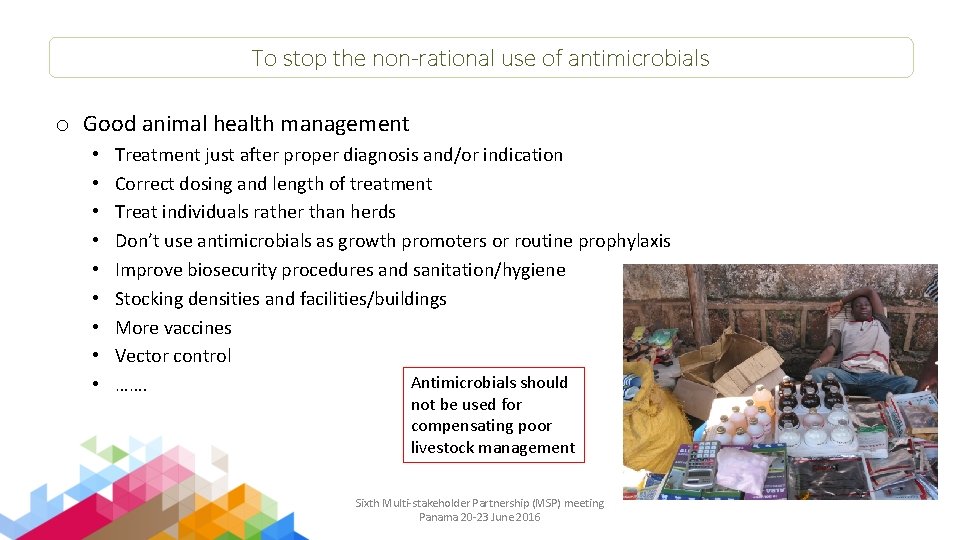 To stop the non-rational use of antimicrobials o Good animal health management • •