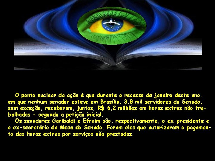 O ponto nuclear da ação é que durante o recesso de janeiro deste ano,