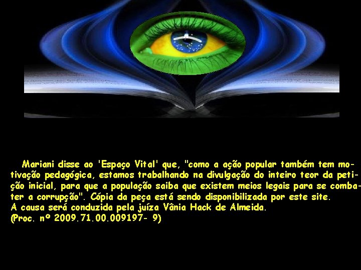 Mariani disse ao 'Espaço Vital' que, "como a ação popular também tem motivação pedagógica,