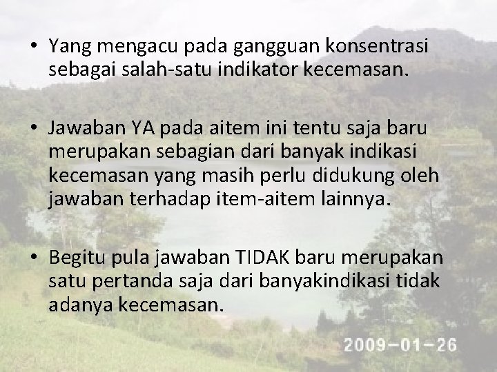  • Yang mengacu pada gangguan konsentrasi sebagai salah-satu indikator kecemasan. • Jawaban YA